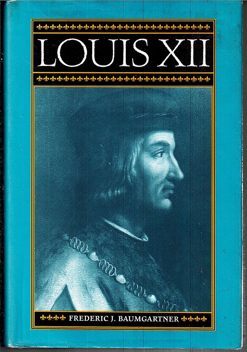 Louis XII - Frederic J Baumgartner
