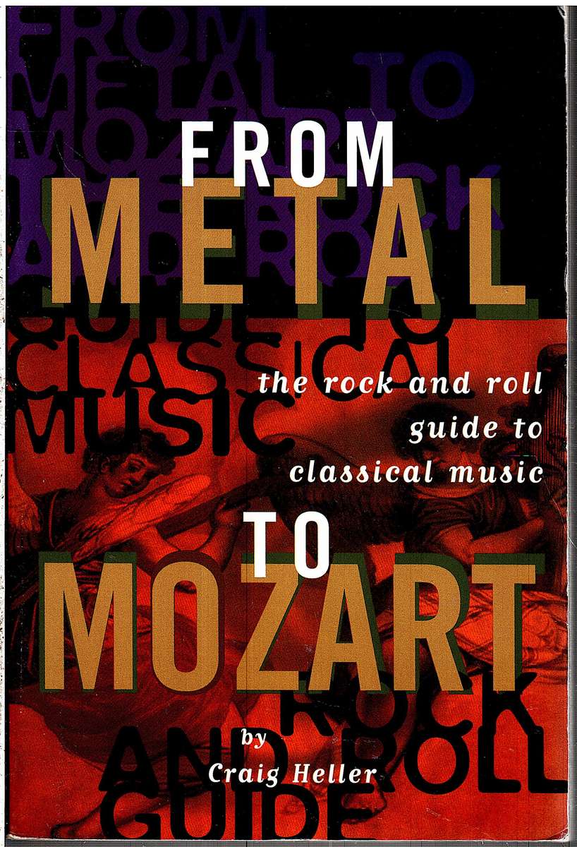 From Metal to Mozart: The Rock and Roll Guide to Classical Music - Craig Heller