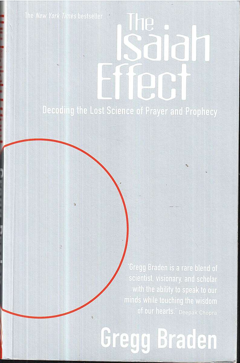 The Isaiah Effect: Decoding the Lost Science of Prayer and Prophecy - Gregg Braden