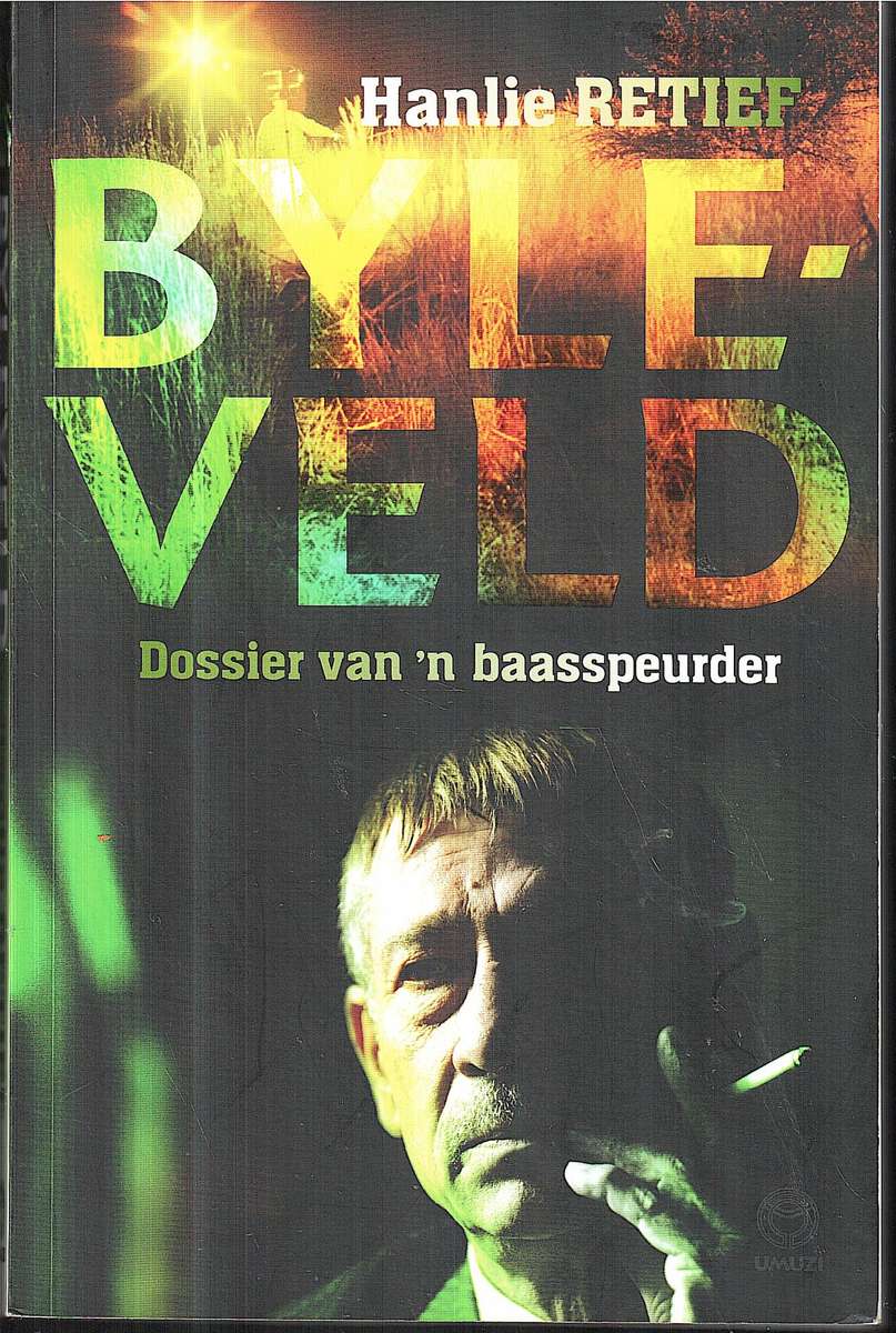 Byleveld: Dossier van 'n Baasspeurder - Hanlie Retief