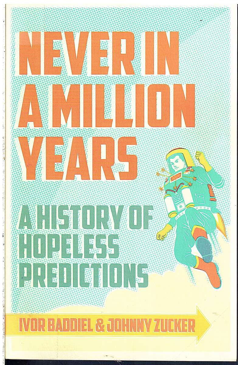 Never in a Million Years: A History of Hopeless Predictions - Ivor Baddiel & Johnny Zucker