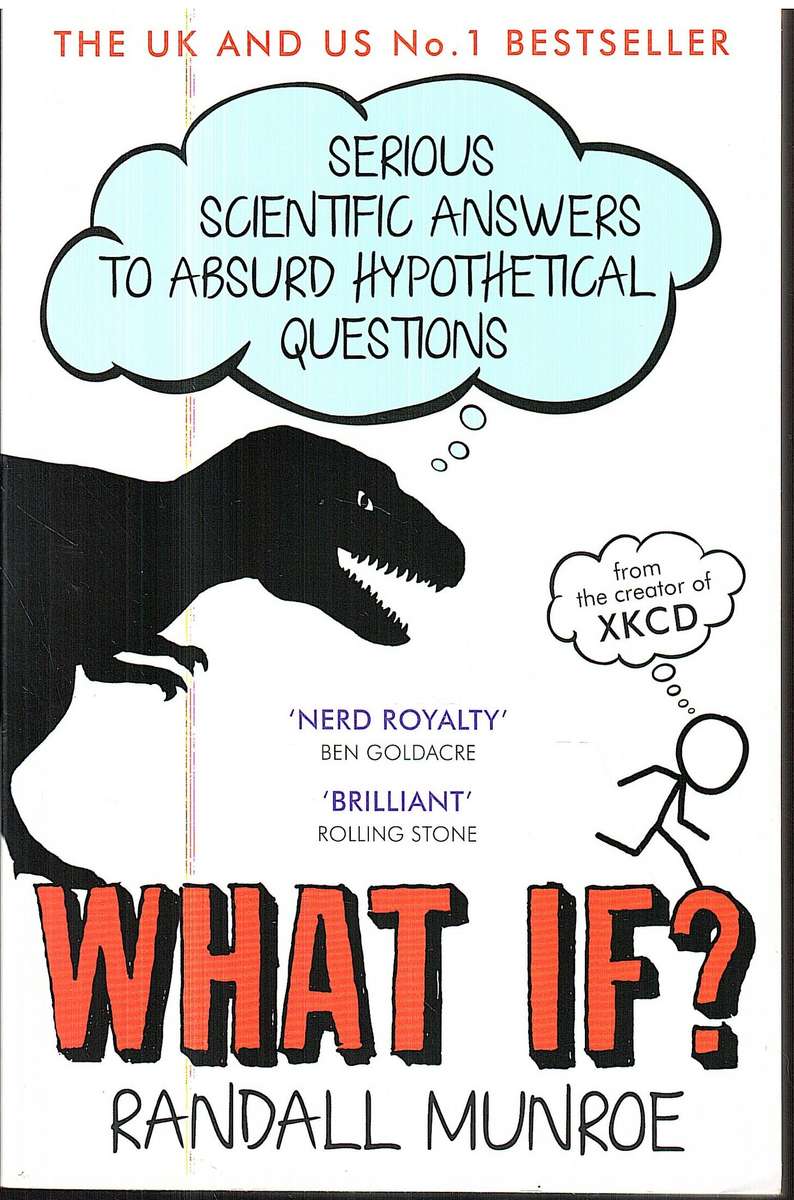 What If?: Serious Scientific Answers to Absurd Hypothetical Questions - Randall Munroe