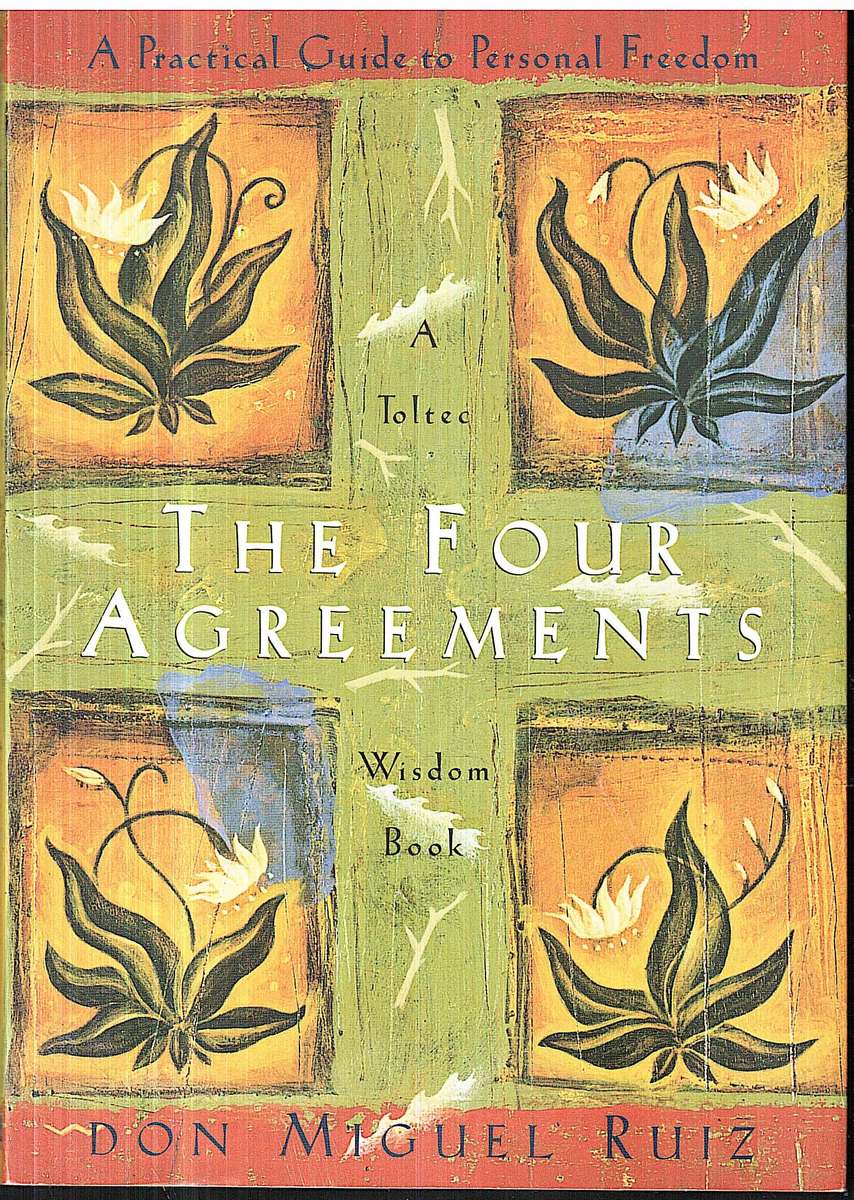 The Four Agreements: A Practical Guide to Personal Freedom (A Toltec Wisdom Book) - Don Miguel Ruiz