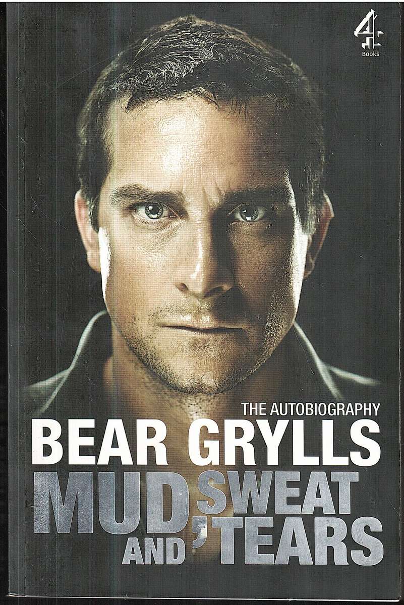 Mud, Sweat and Tears: The Autobiography - Bear Grylls