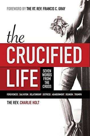 The Crucified Life  Charles E. Holt