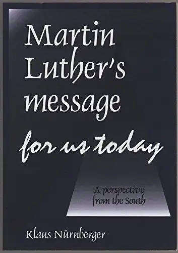 Martin Luther's Message for Us Today  Klaus Nürnberger