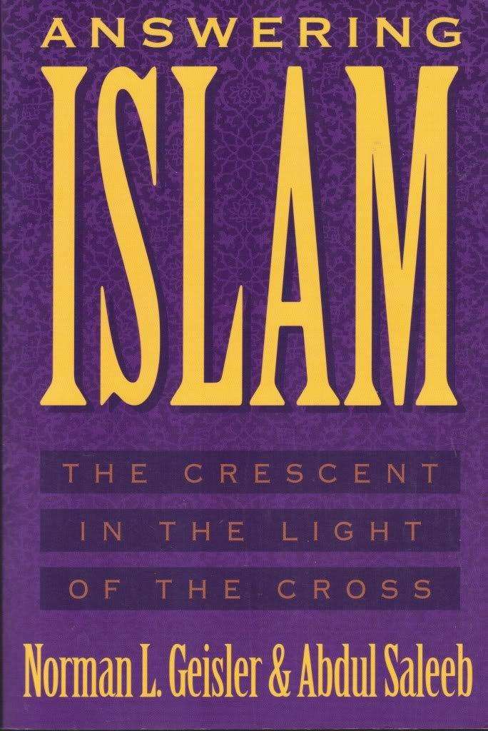 Answering Islam: The Crescent in Light of the Cross  Norman L. Geisler & Abdul Saleeb