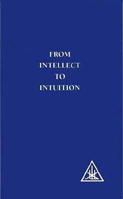 From Intellect to Intuition by Alice A. Bailey