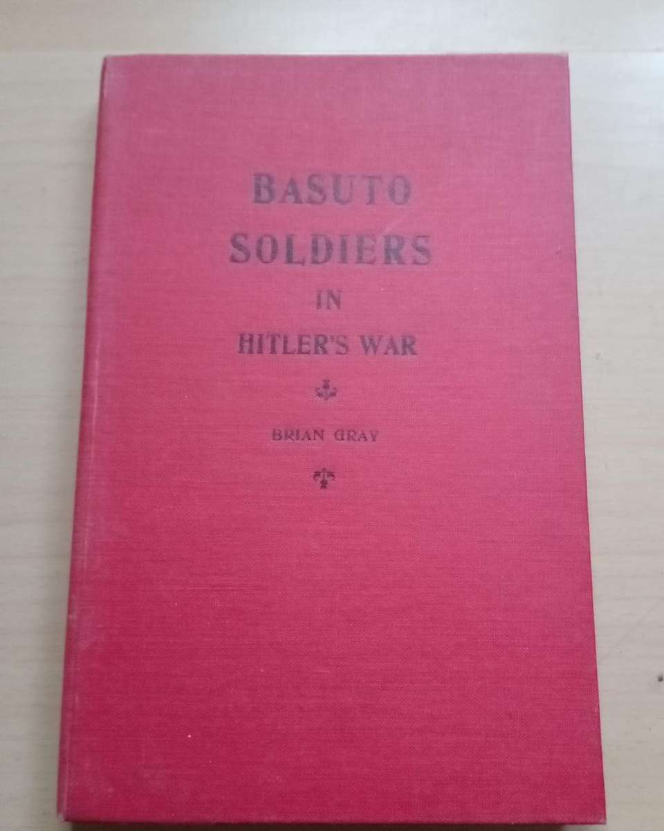 Basuto Soldiers in Hitler's War by Brian Gray 1953 First edition