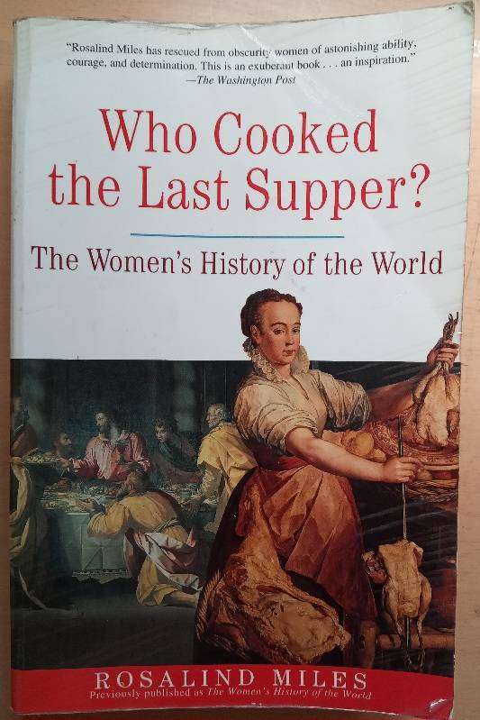 Who Cooked the Last Supper? The Women's History of the World - Rosalind Miles