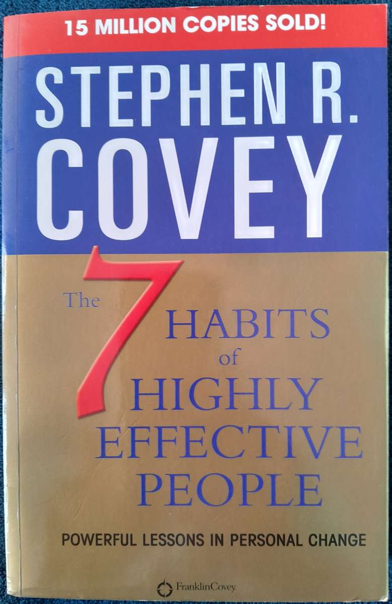 The 7 Habits of Highly Effective People. Stephen R Covey - A Classic Read!