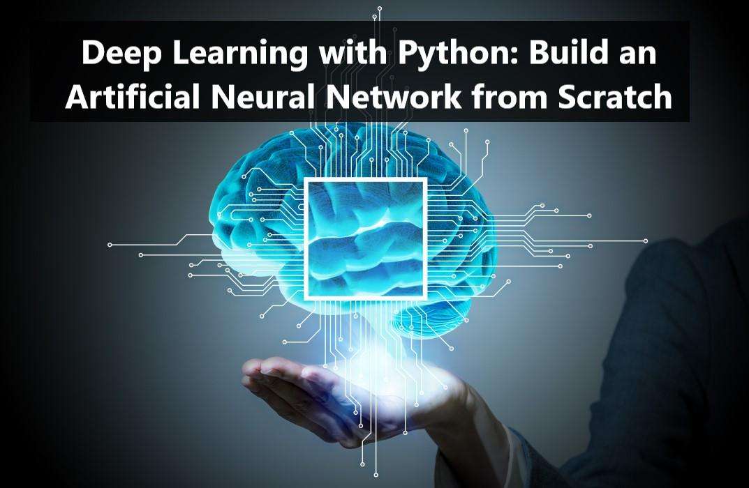 Deep Learning with Python: Build an Artificial Neural Network from Scratch ONLINE COURSE