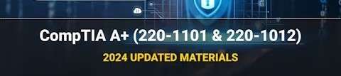 CompTIA A+ (220-1101 & 220-1012)