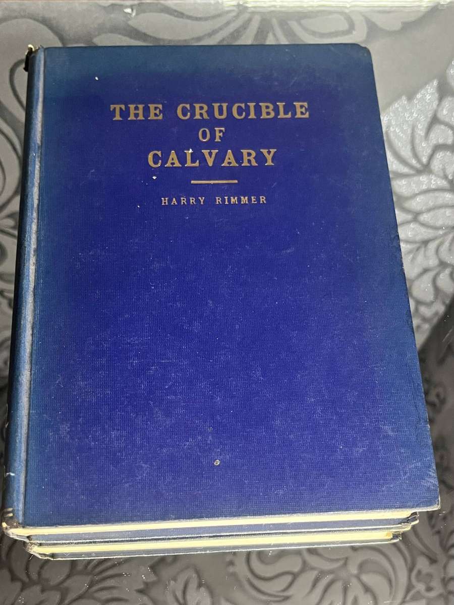 The Crucible of Calvary  Harry Rimmer (Hardcover, Vintage Christian Book)