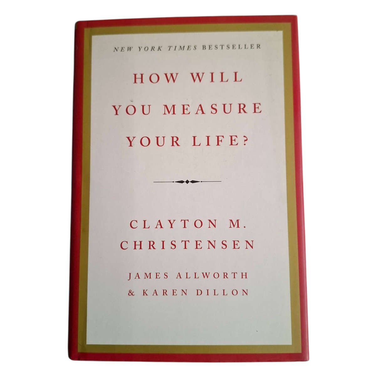 How Will You measure Your Life? by Clayton M. Christensen