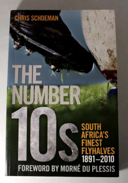 The Number 10's South Africa's Finest Flyhalves 1891 -2010 by Chris Schoeman Softcover Book
