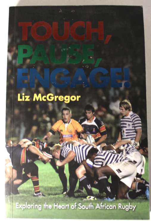 Touch, Pause, Engage! Exploring The Heart Of South African Rugby by Liz McGregor Softcover Book