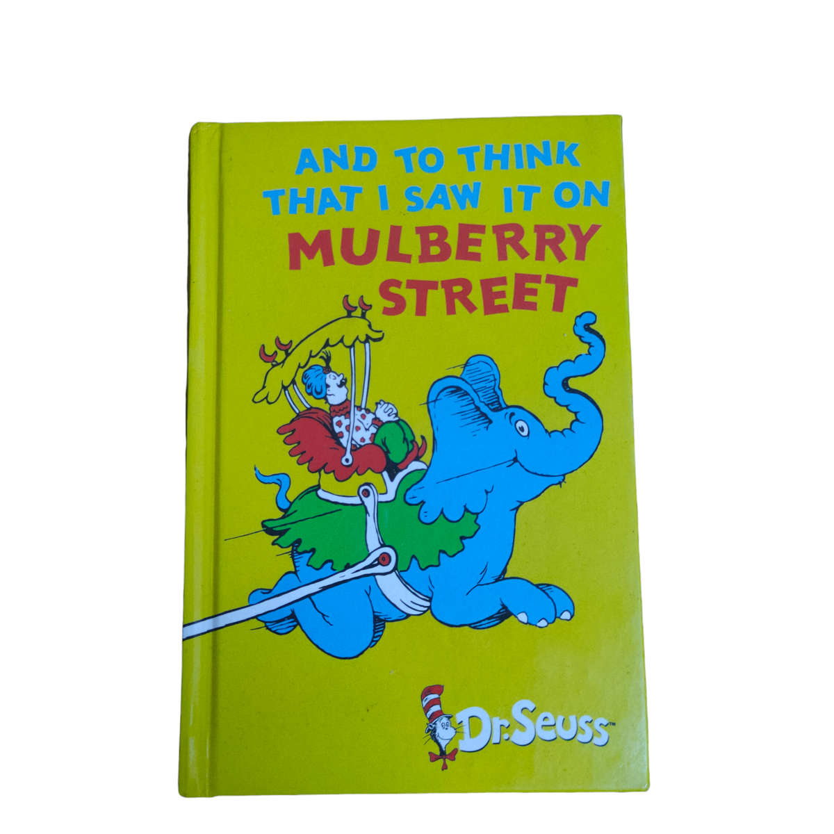 And to think that I saw it on Mulberry street - Dr Seuss