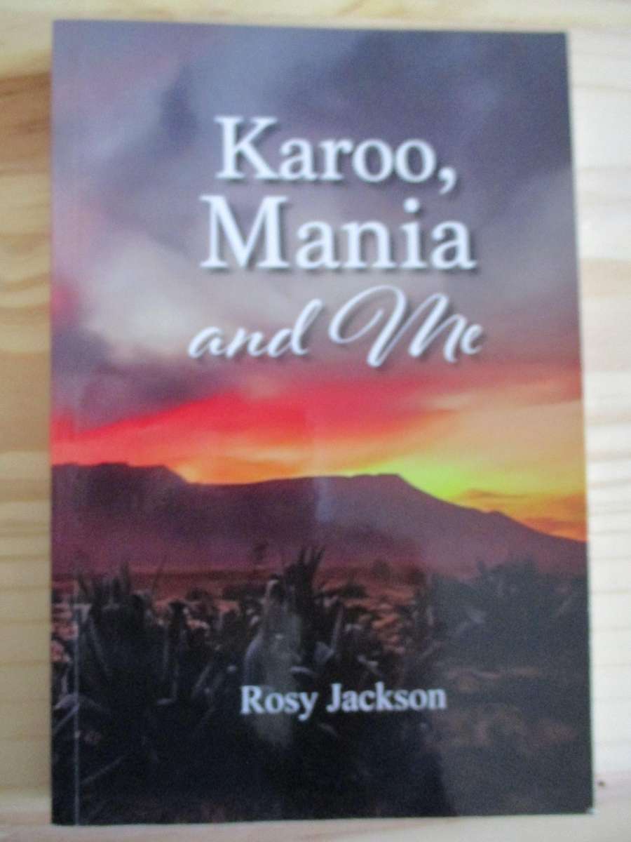 Karoo, Mania and Me. By Rosy Jackson