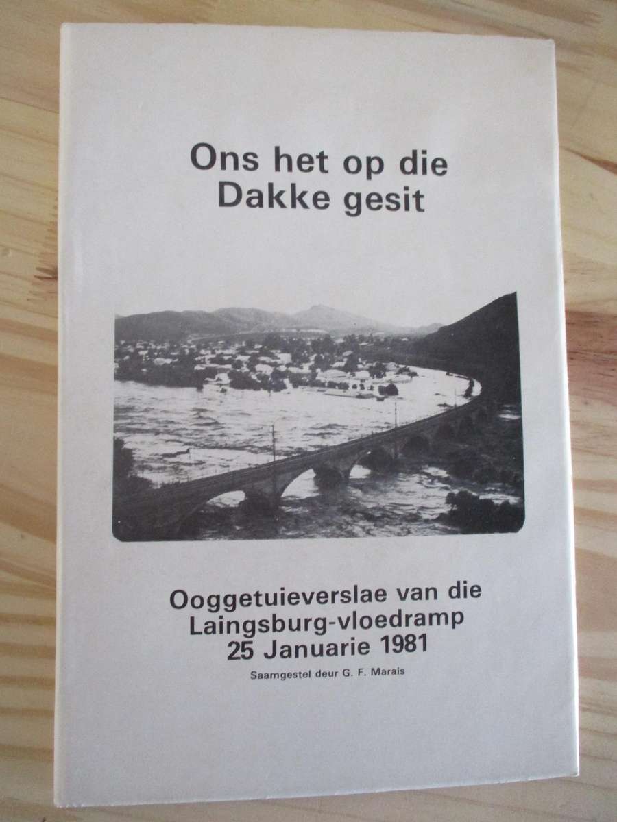 Ons het op die dakke gesit - Ooggetuieverslae van die Laingsburg-vloedramp 25 Januarie 1981