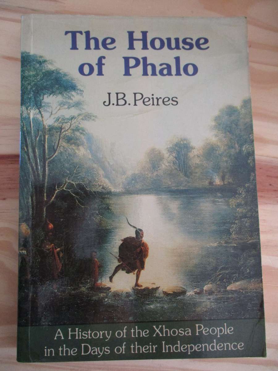 The House of Phalo - A History of the Xhosa People in the Days of their Independence