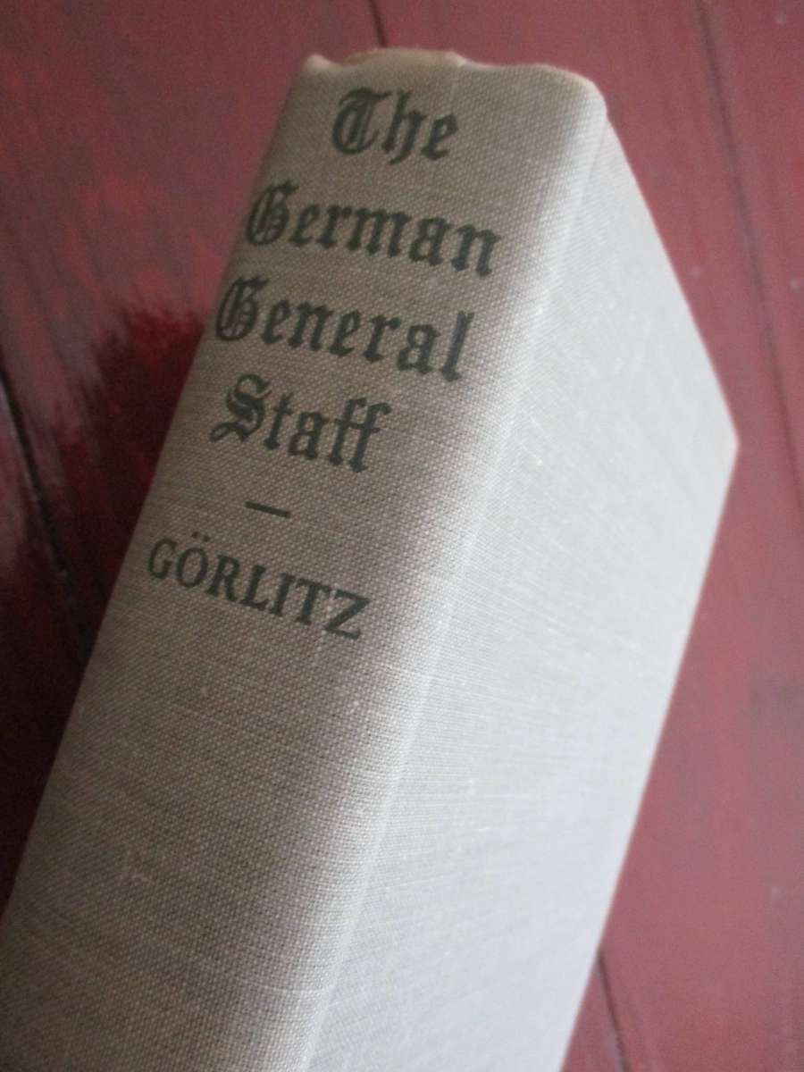 The German General Staff: Its history and structure, 1657-1945. By Walter Gorlitz
