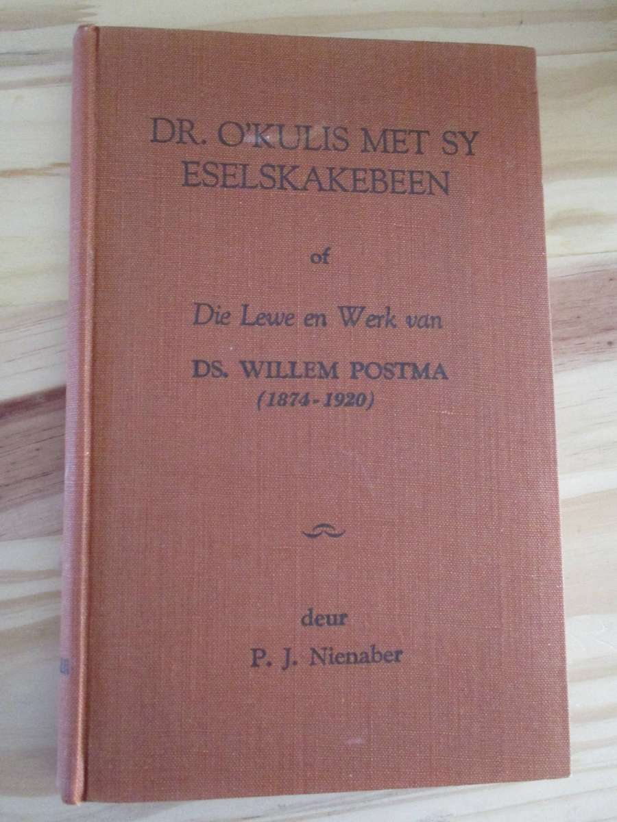 Die Lewe en Werk van Ds Willem Postma 1874-1920 - Dr O'Kulis met sy Eselskakebeen