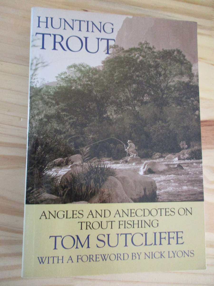 HUNTING TROUT - Angles and Anecdotes on Trout Fishing. By TOM SUTCLIFFE