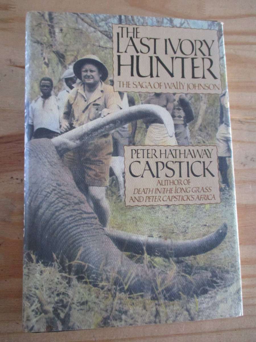 The Last Ivory Hunter: The Saga of Wally Johnson - Peter Hathaway Capstick