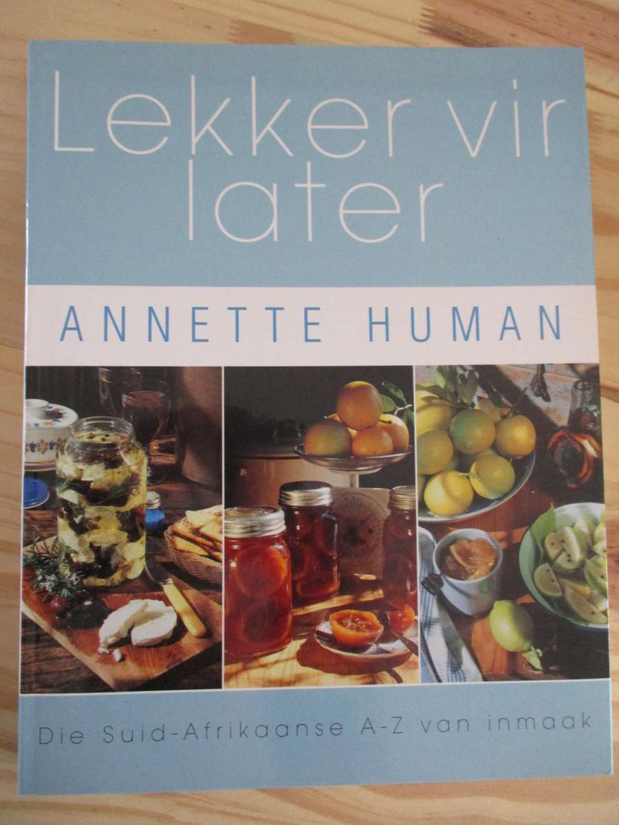 Lekker vir later  Annette Human Die Suid-Afrikkanse A-Z van inmaak