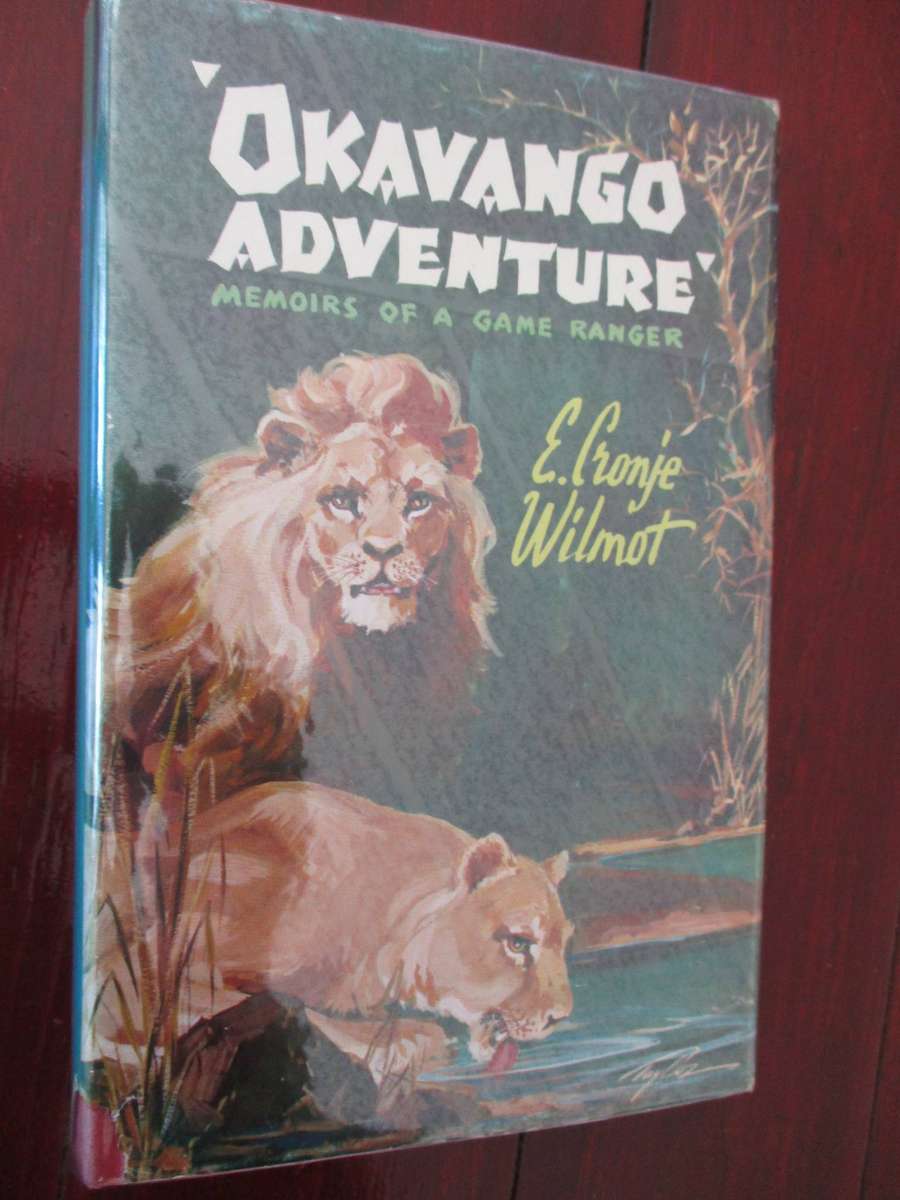 Okavango Adventure: Memoirs of a Game Ranger. E. Cronjé Wilmot