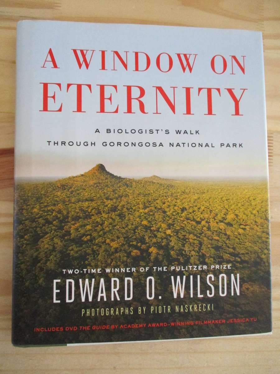A WINDOW OF ETERNITY  A Biologist's walk through Gorongosa National Park Edward O. Wilson