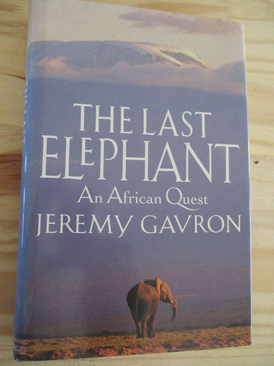 The last elephant  An African Quest  Jeremy Gavron