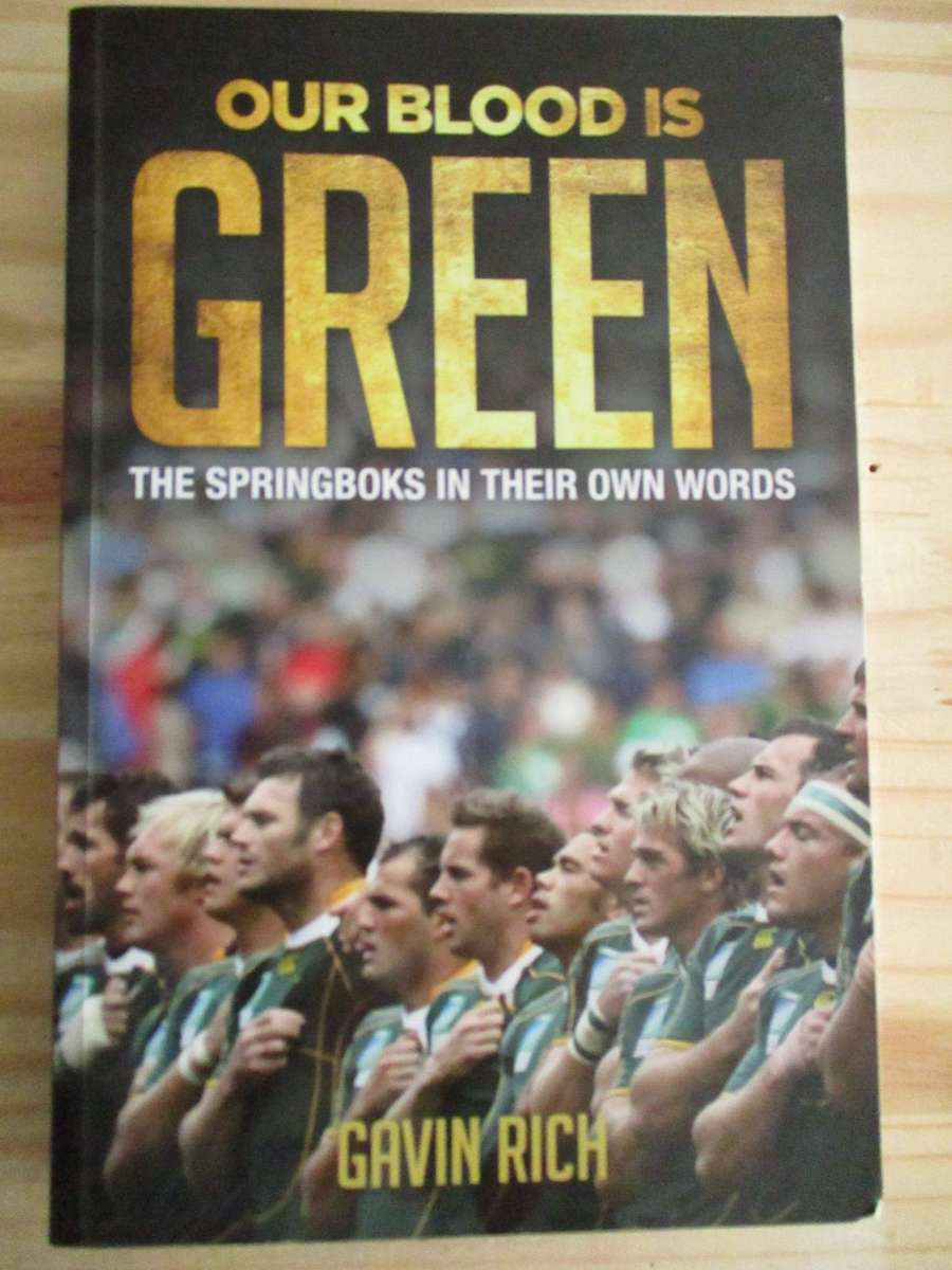 Our Blood is Green. THE SPRINGBOKS IN THEIR OWN WORDS. Gavin Rich