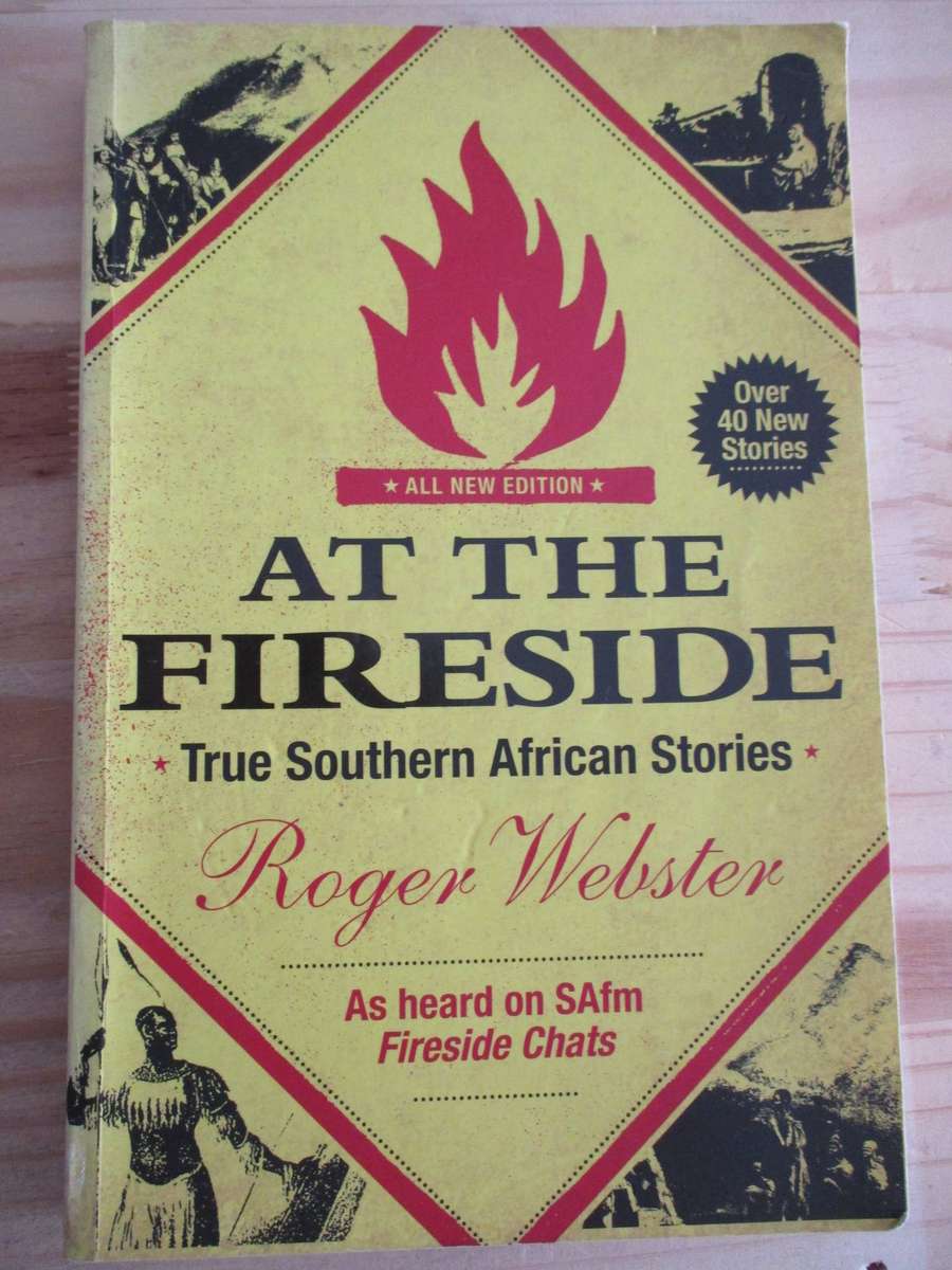 AT THE FIRESIDE - TRUE SOUTH AFRICAN STORIES. Roger Webster