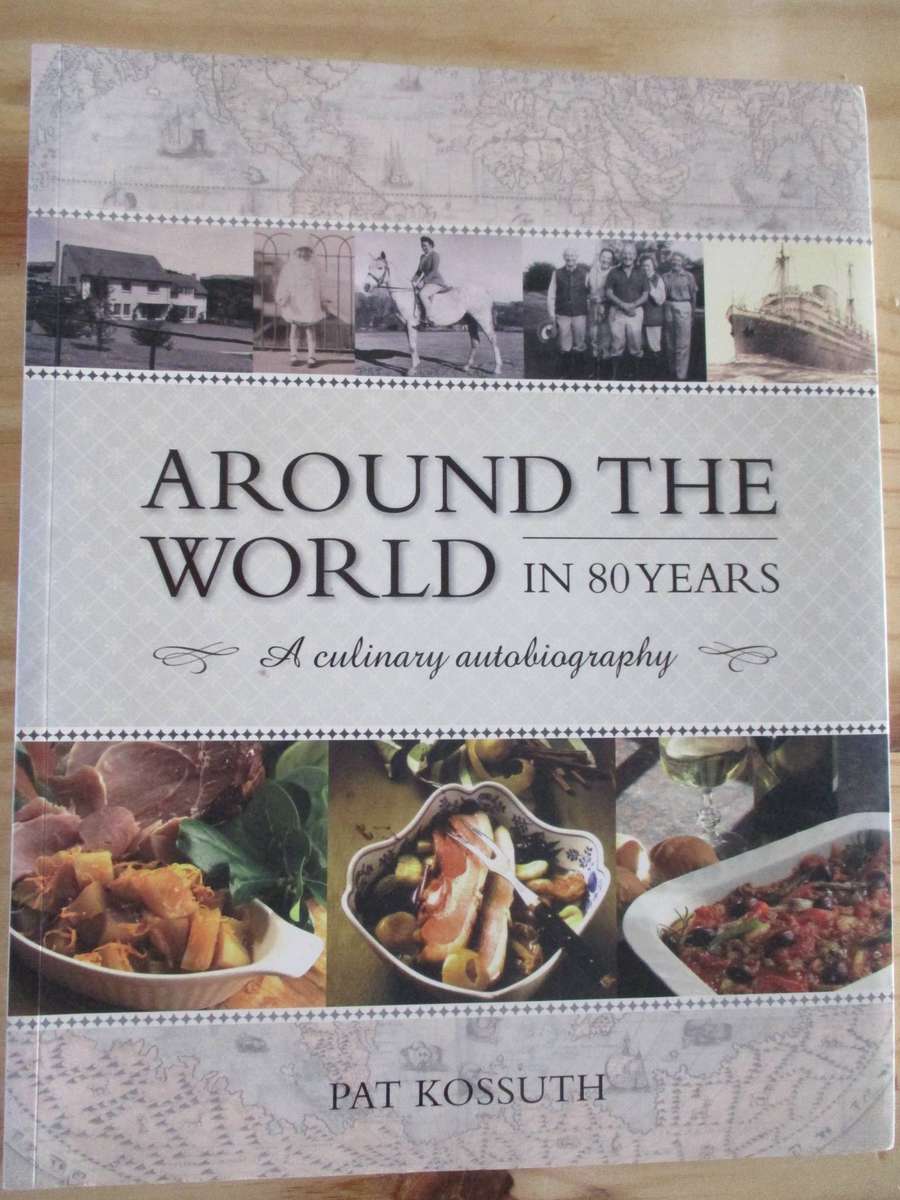 AROUND THE WORLD IN 80 YEARS. A culinary autobiography by PAT KOSSUTH. Signed Copy