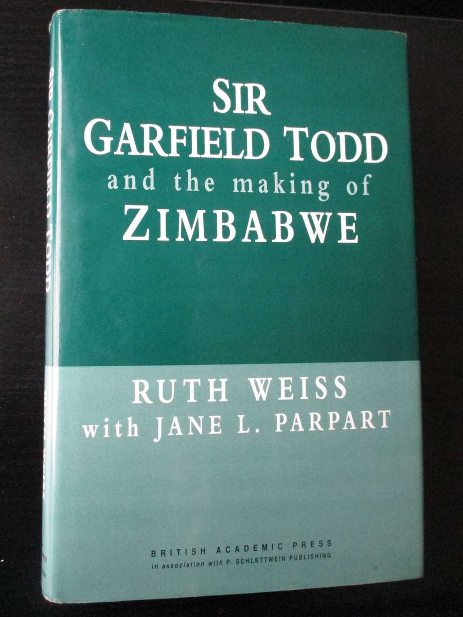 Sir Garfield Todd and the Making of Zimbabwe