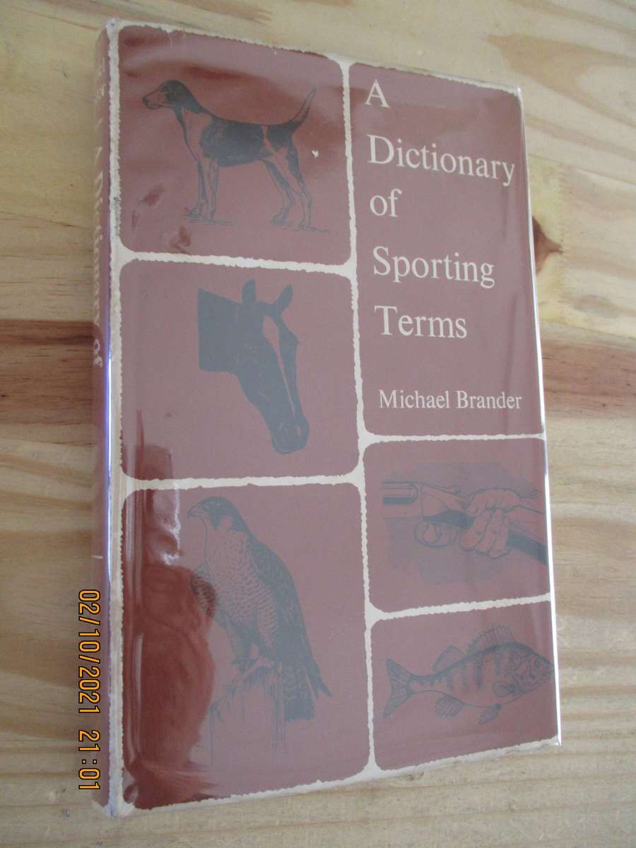 A Dictionary of Sporting Terms - Angling, Falconry, Game Shooting, Horsemanship, Hounds and Hunting