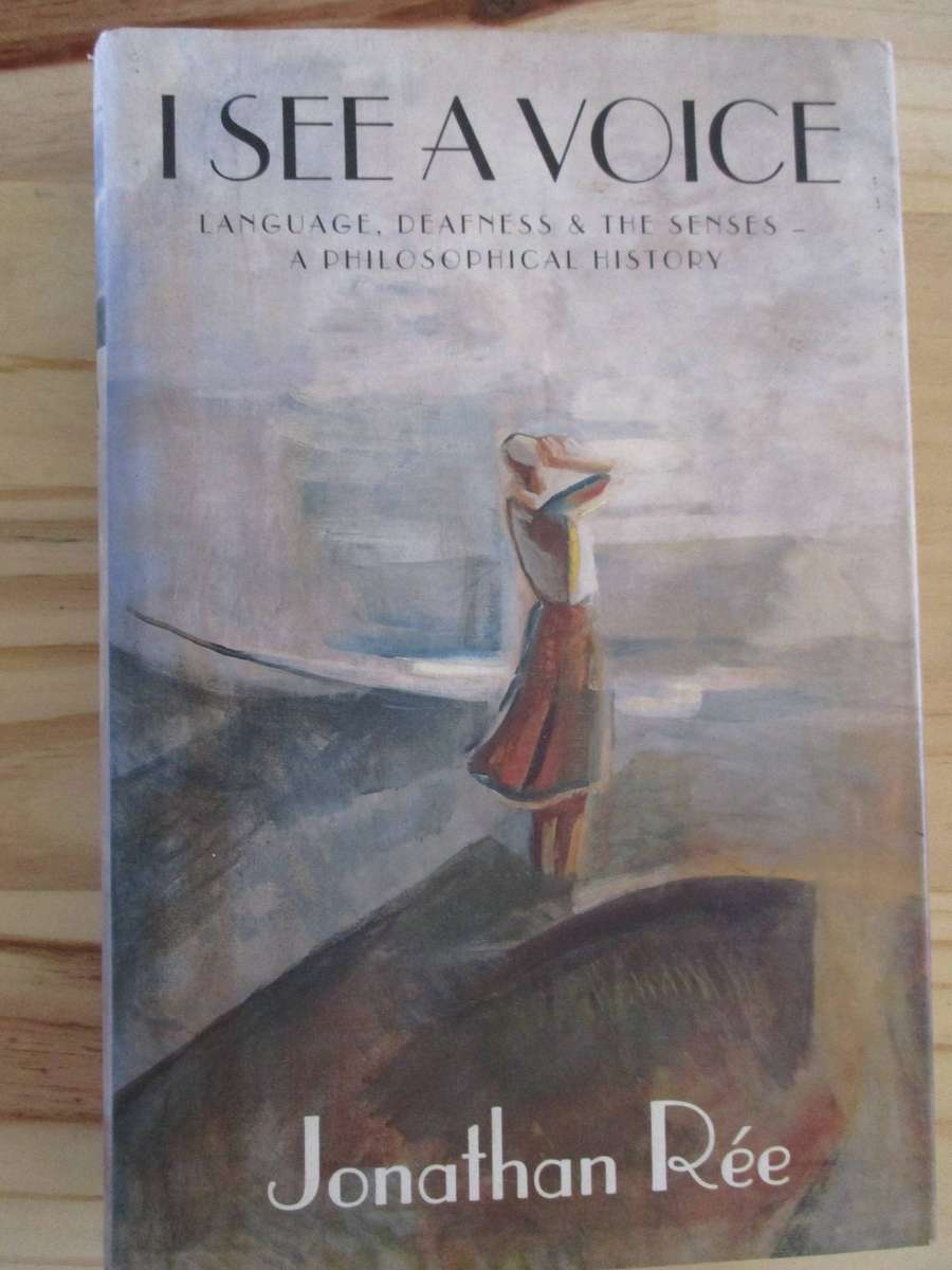 I See a Voice - Language, Deafness & the Senses. A Philosophical History. By Jonathan Ree