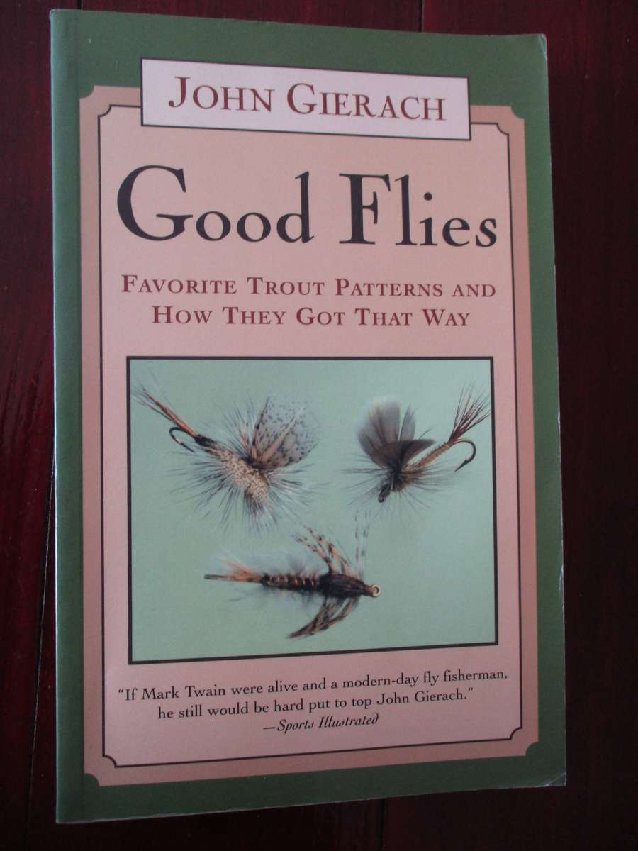 Good Flies: Favourite trout patterns and how they got that way. John Gierach