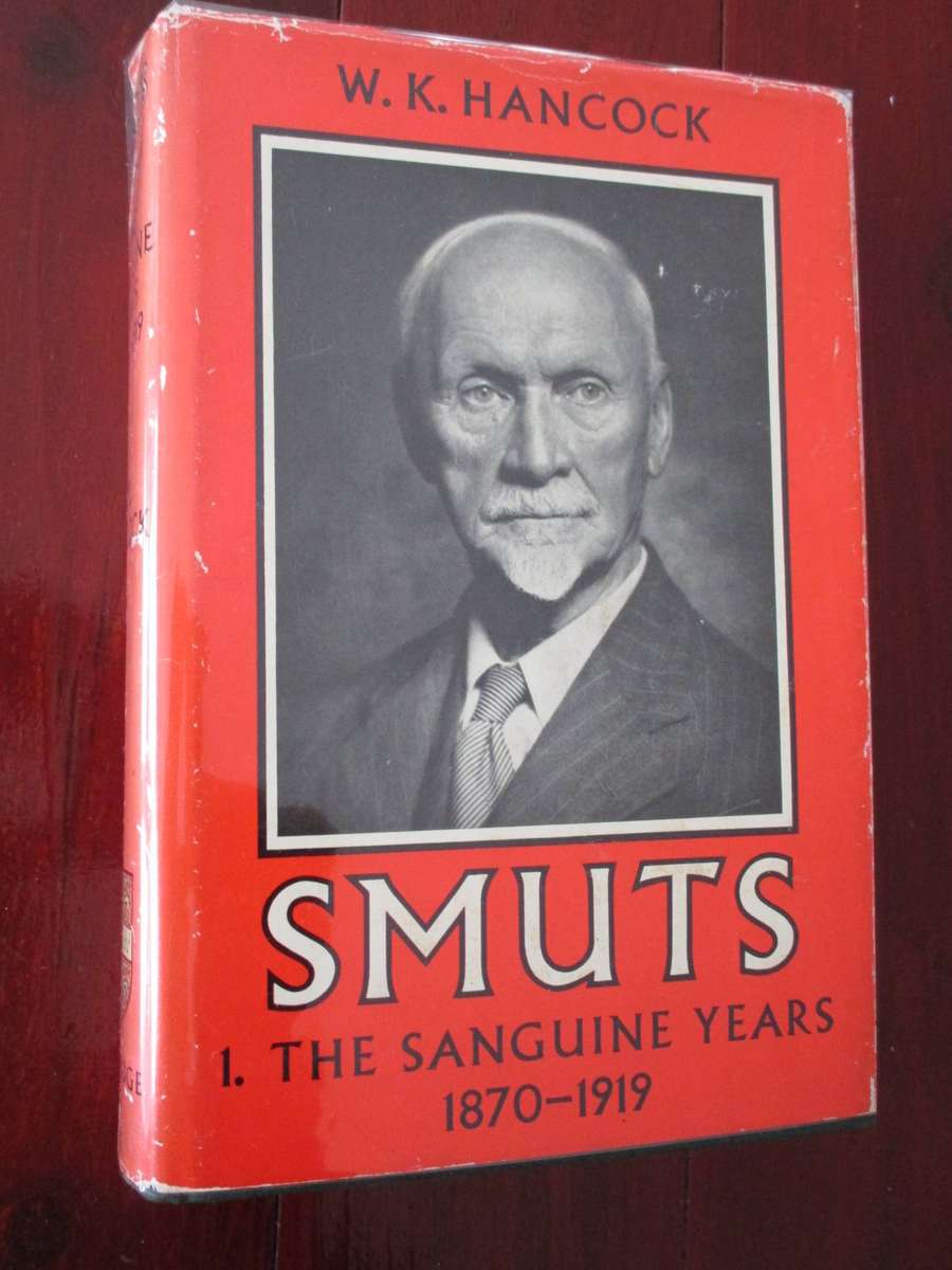 SMUTS - 1. The Sanguine Years 1870-1919 (By WK Hancock)