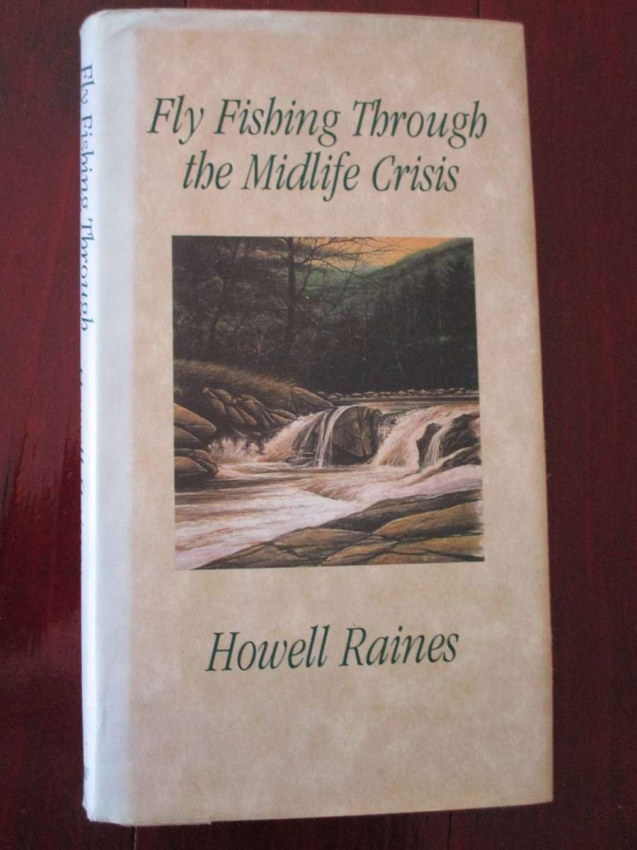 Fly Fishing through the Midlife Crisis - Howell Raines