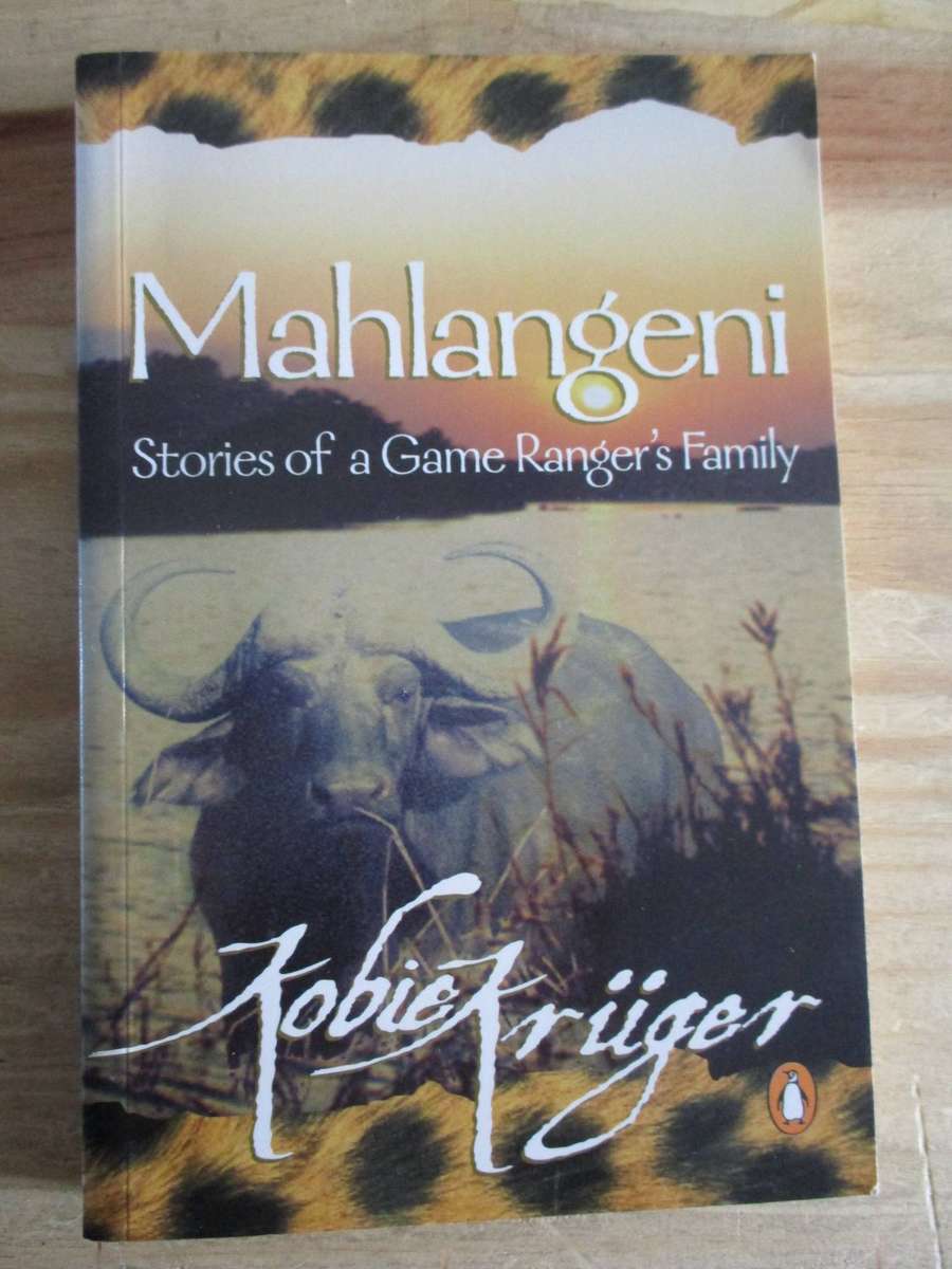 Kobie Kruger - Mahlangeni. Stories of a Game Ranger's Family