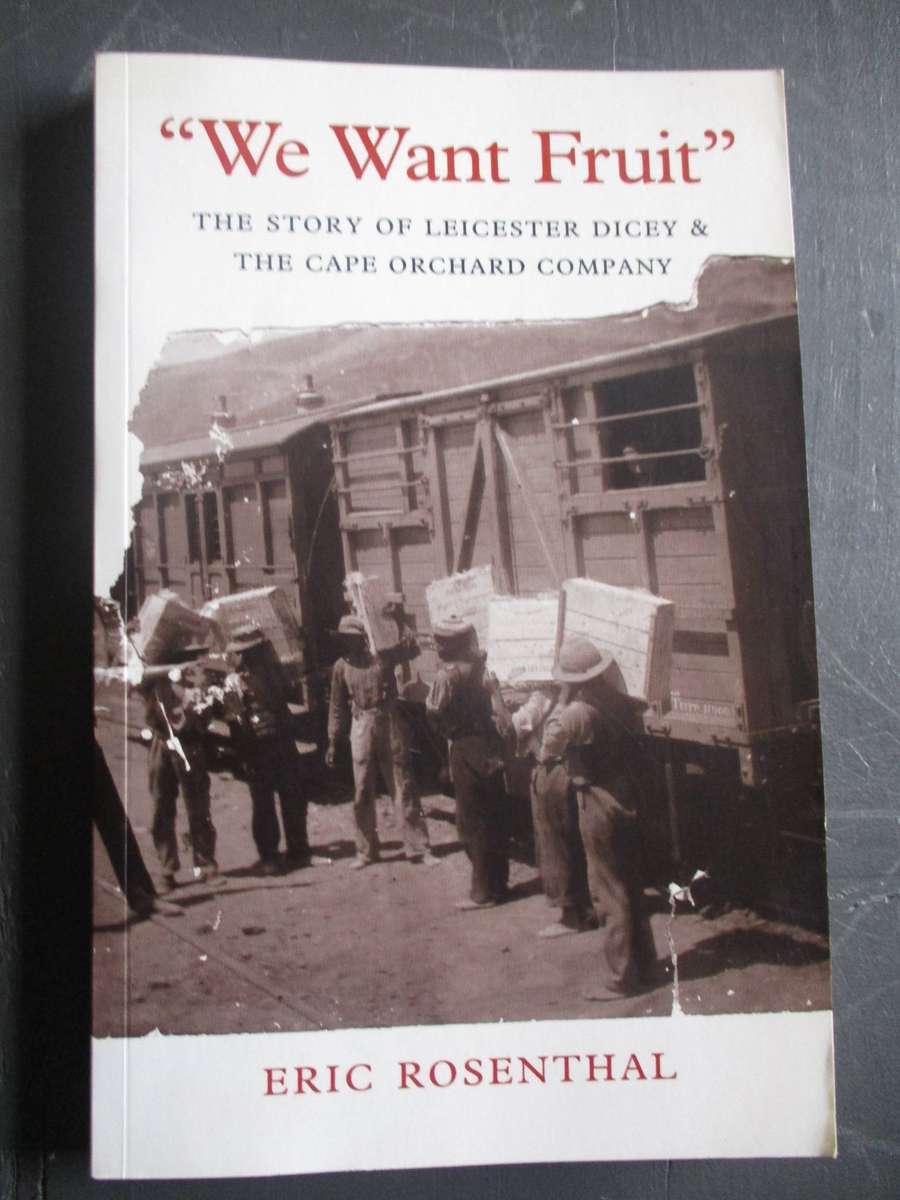 We Want Fruit - The story of Leicester Dicey & The Cape Orchard Company - Eric Rosenthal