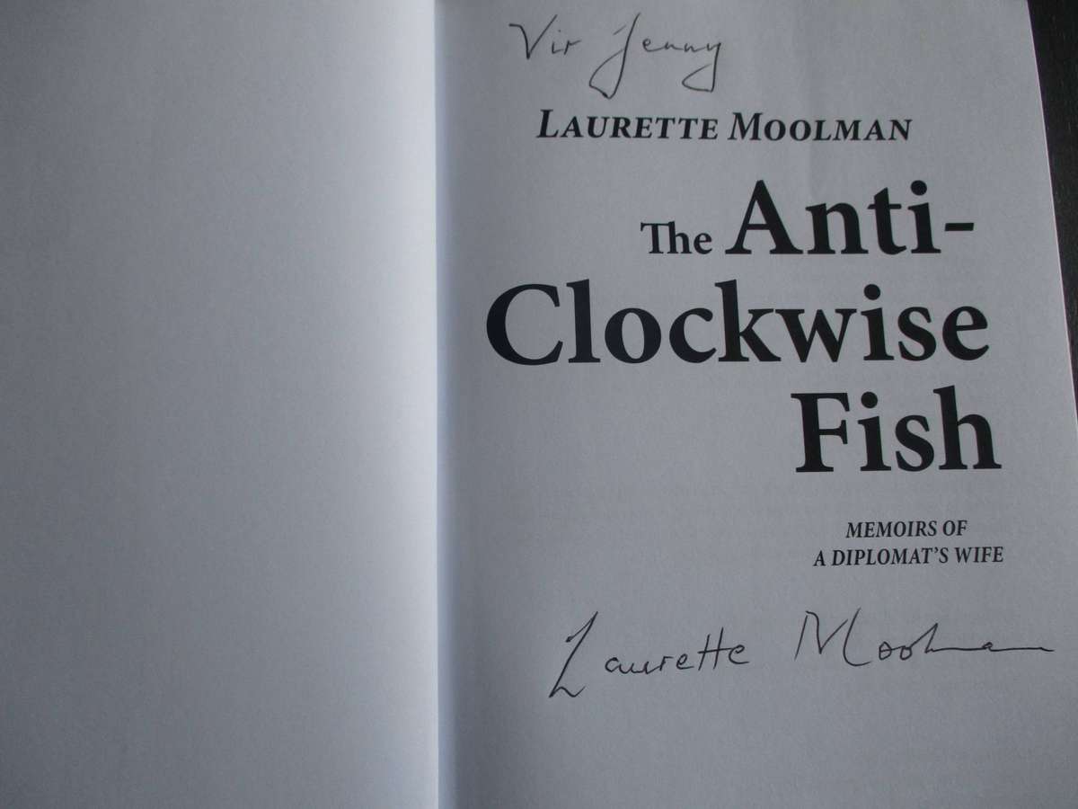 Signed - Laurette Moolman. The Anti-Clockwise Fish - Memoirs of a Diplomat's Wife