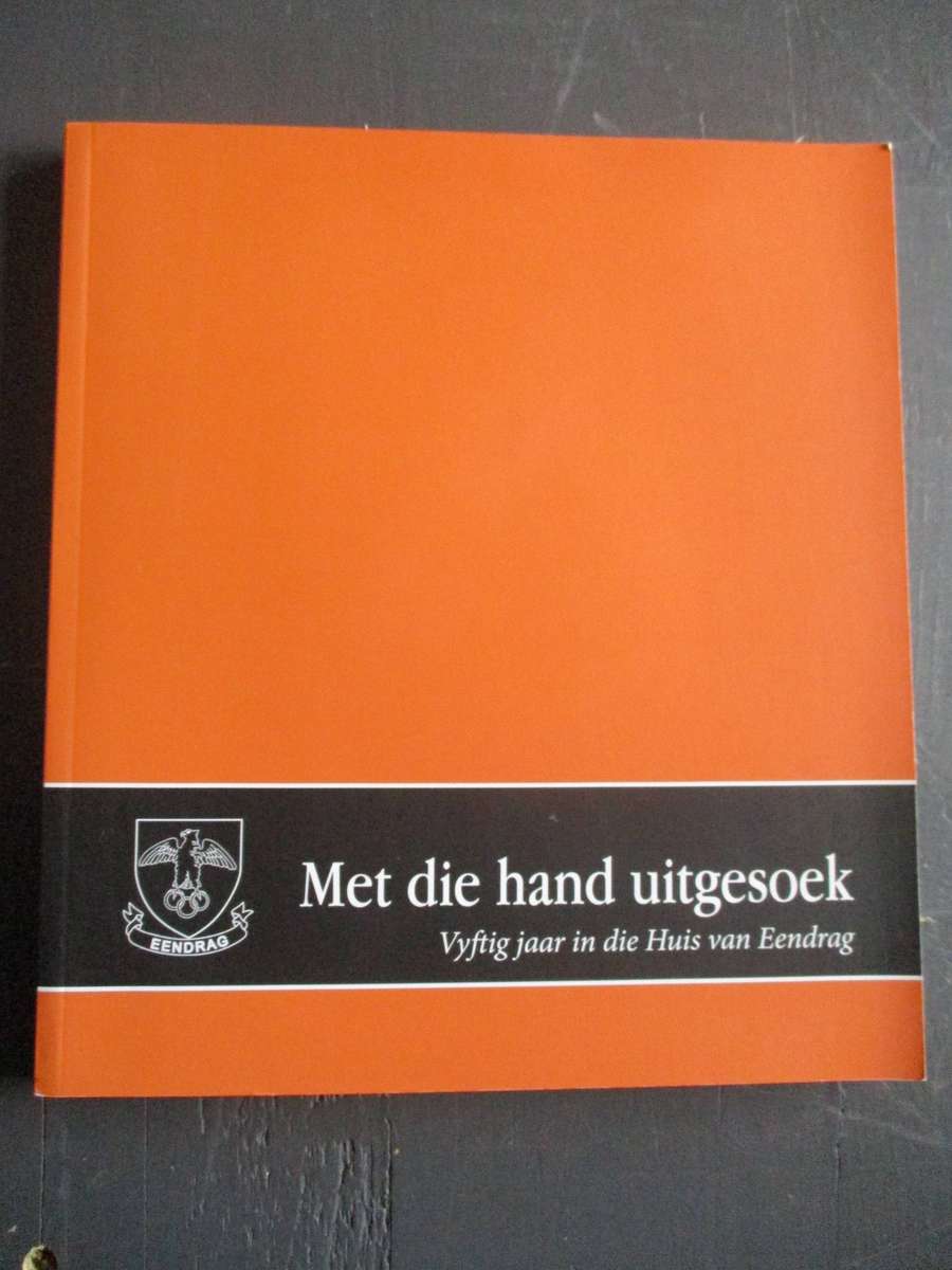 Met die hand uitgesoek. Vyftig jaar in die huis van Eendrag.