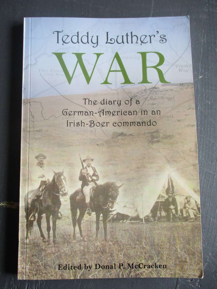 Teddy Luther's War. The diary of a German-American in an Irish-Boer commando. Signed copy