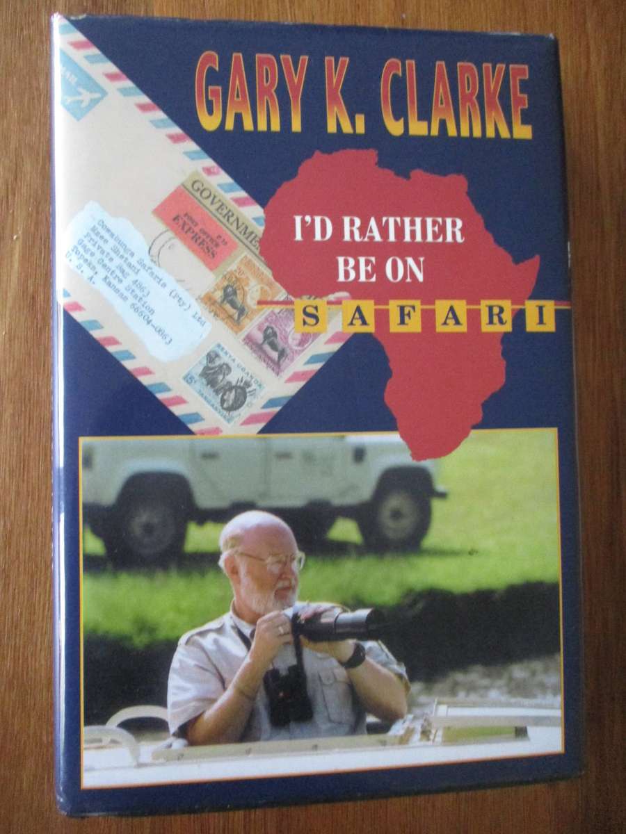 Gary K Clarke (Signed) - I'd Rather be on Safari.