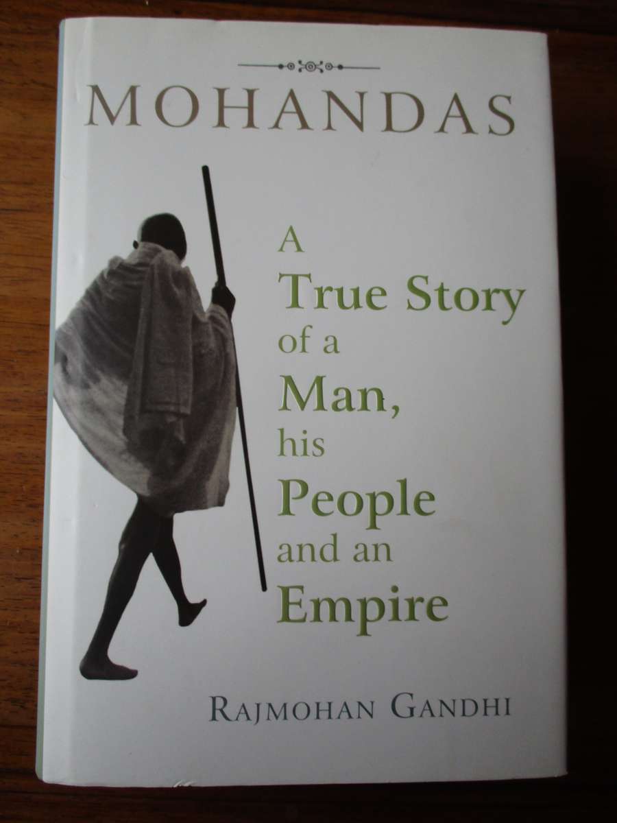 MOHANDAS A true story of a Man, his People and a Empire  Rajmohan Gandhi