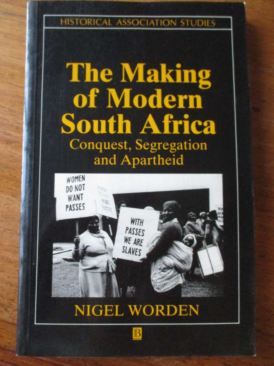 The Making of Modern South Africa  Conquest, Segregation and Apartheid  Nigel Worden